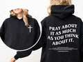 Pray About It As Much As You Think About It Unisex Hoodie, Christian Cross Sweatshirt, Bible Verse, Bible Graphic Hooded, shirts women
